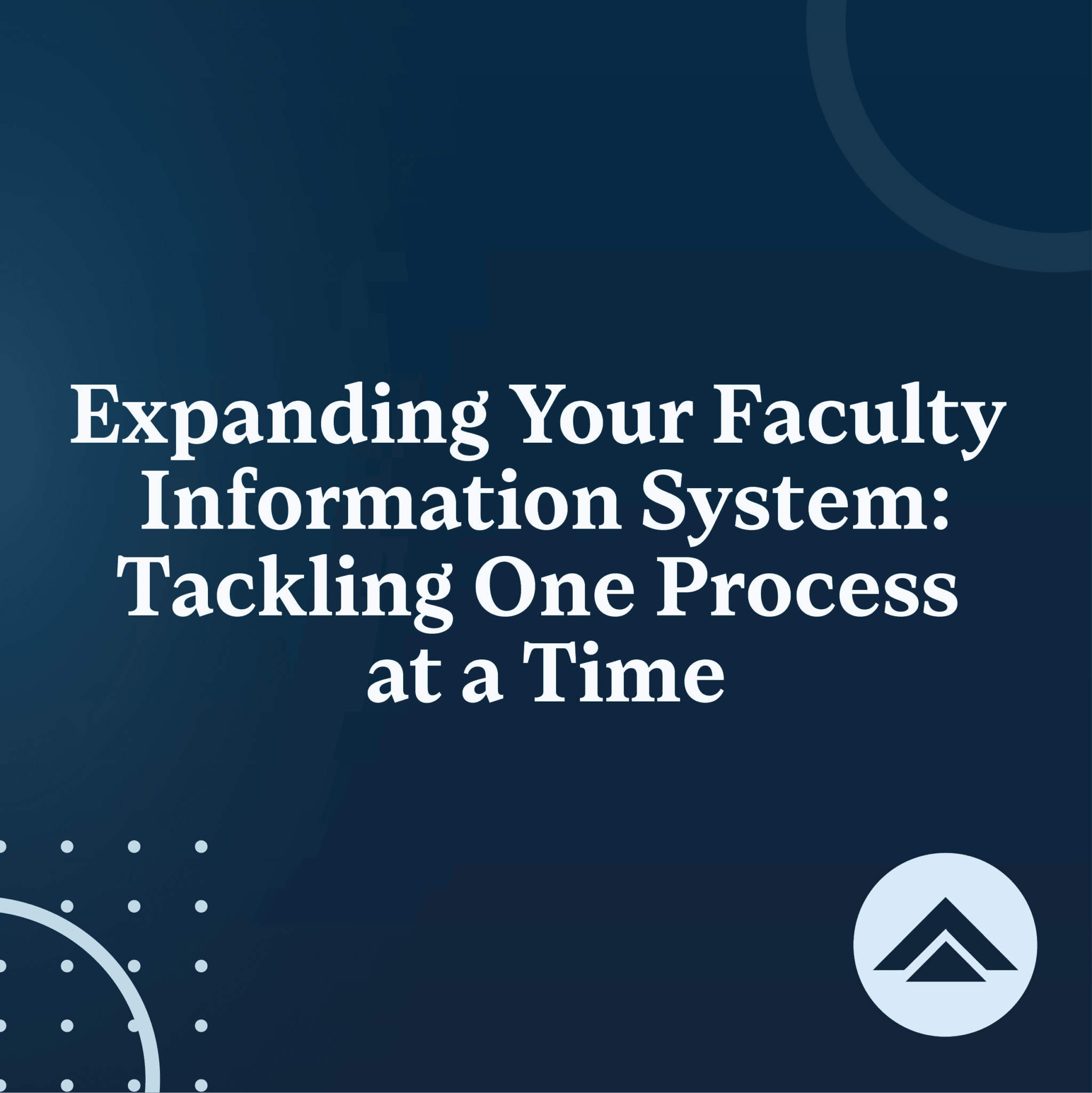 Expanding Your Faculty Information System: Tackling One Process at a Time