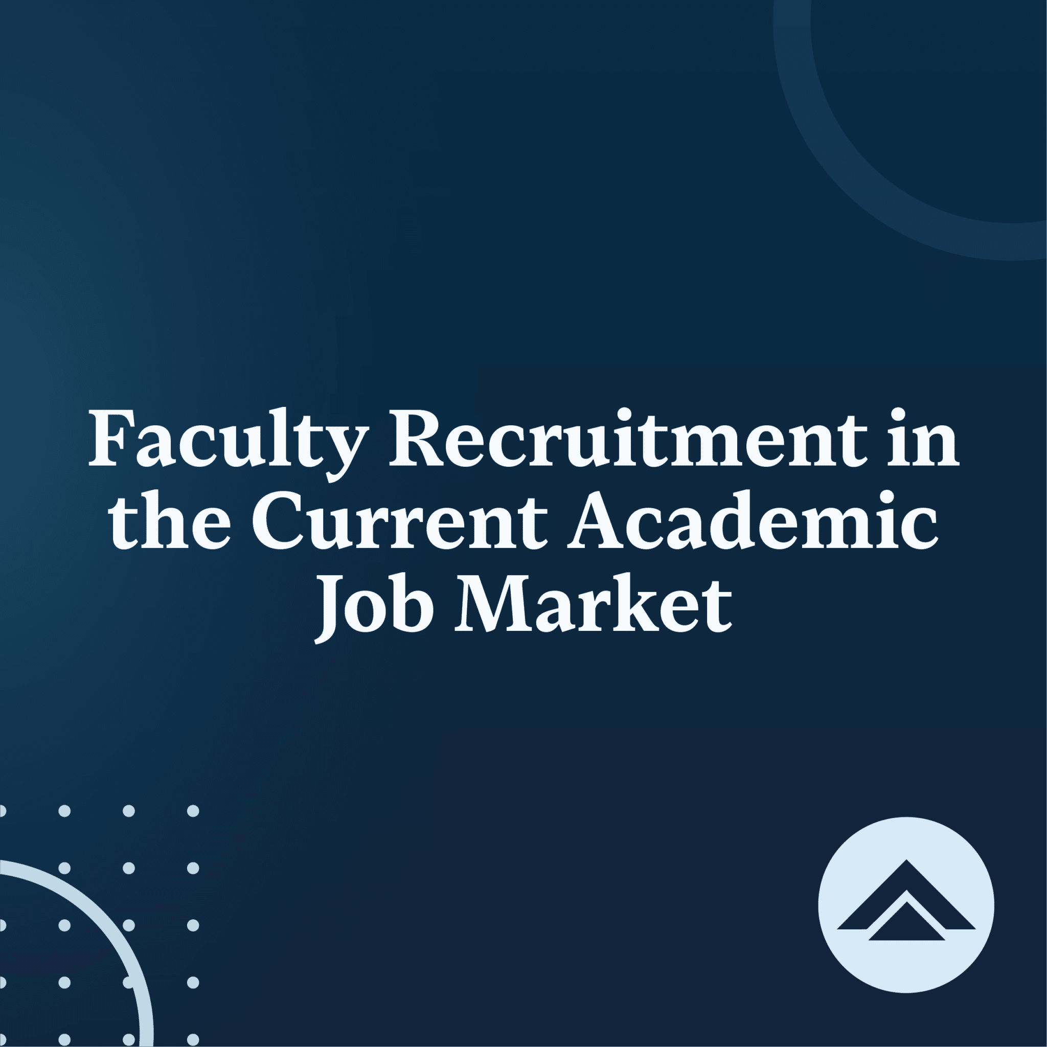 Faculty Recruitment in the Current Academic Job Market